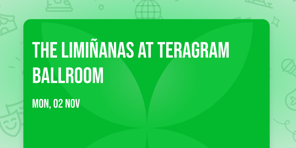 The Limi\u00f1anas at Teragram Ballroom