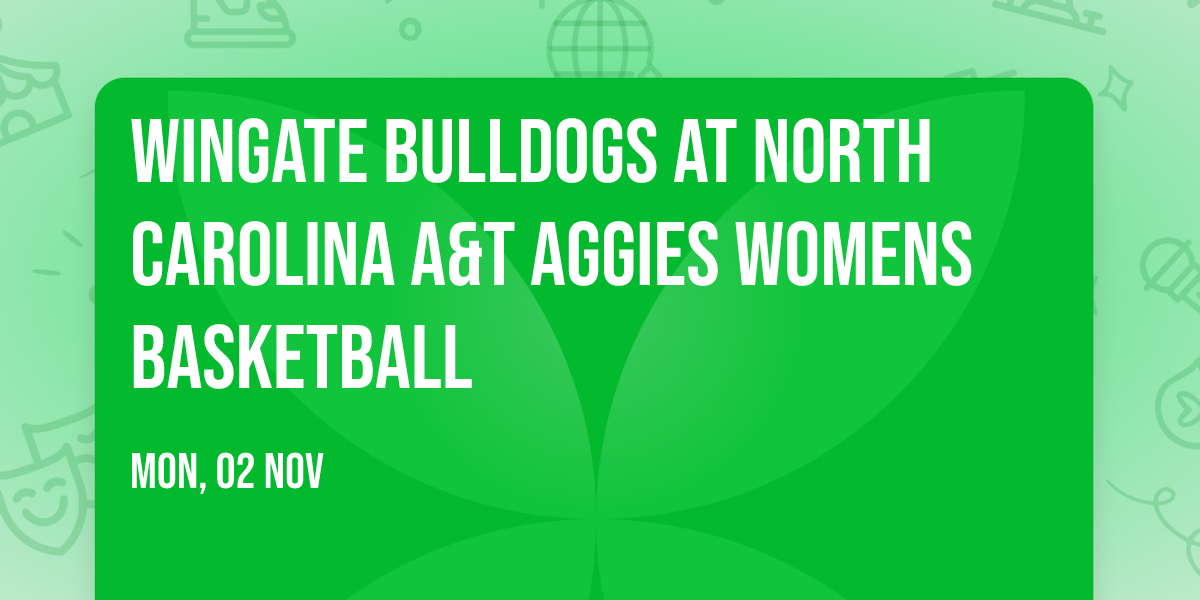 Wingate Bulldogs at North Carolina A&T Aggies Womens Basketball