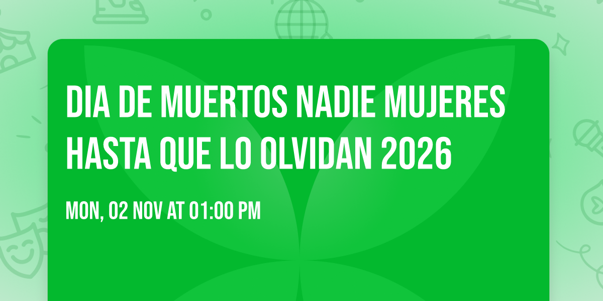 Dia de muertos nadie Mujeres hasta Que lo olvidan  2026