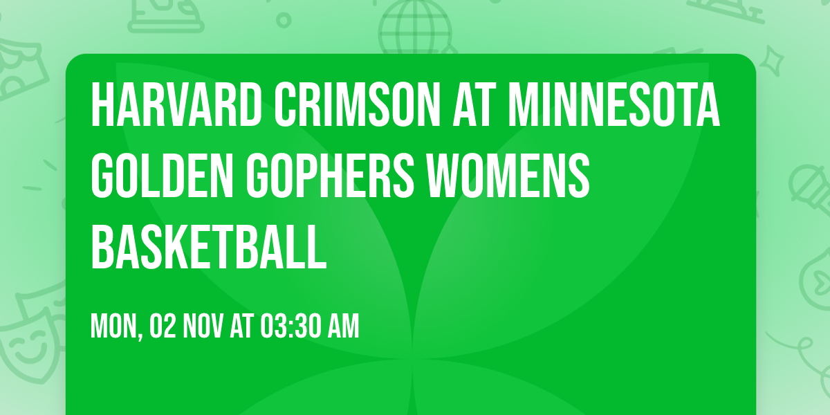 Harvard Crimson at Minnesota Golden Gophers Womens Basketball