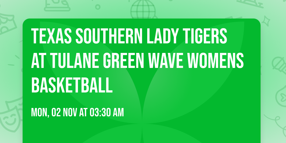 Texas Southern Lady Tigers at Tulane Green Wave Womens Basketball