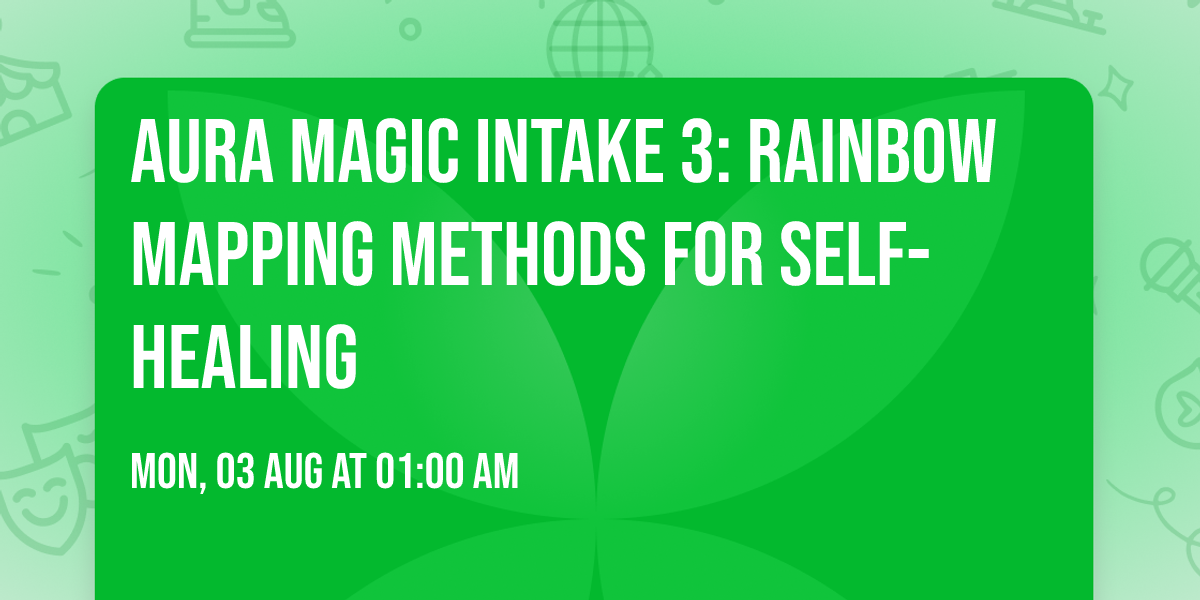 Aura Magic Intake 3: Rainbow Mapping Methods for Self-Healing