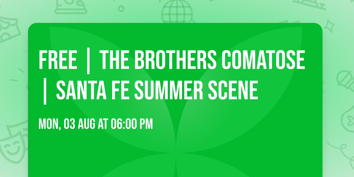 FREE | The Brothers Comatose | Santa Fe Summer Scene