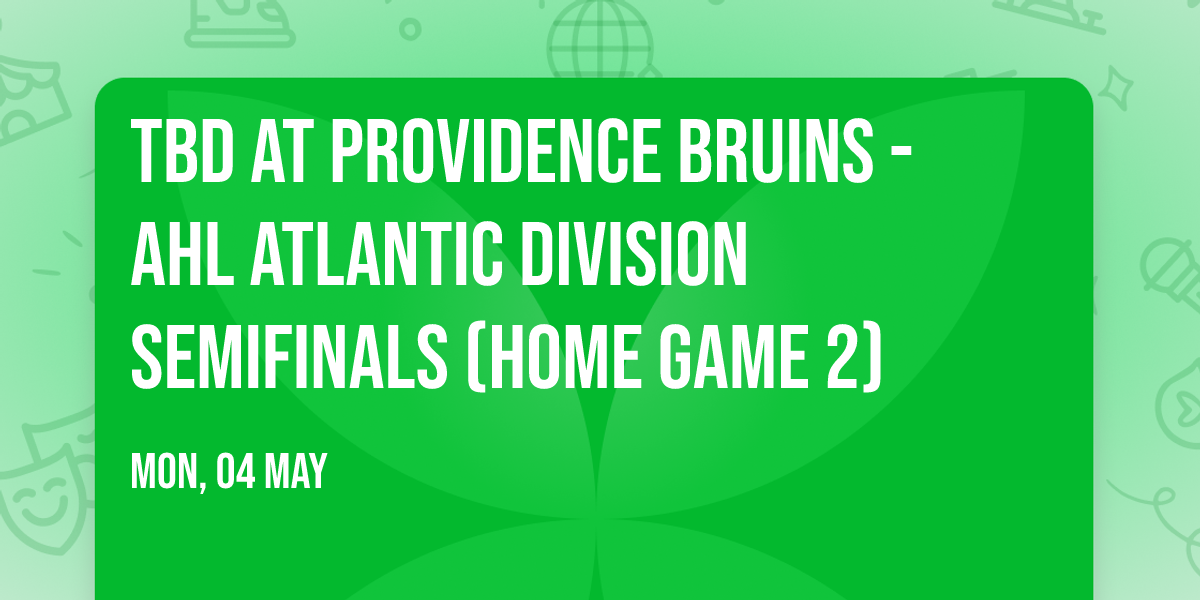 TBD at Providence Bruins - AHL Atlantic Division Semifinals (Home Game 2)