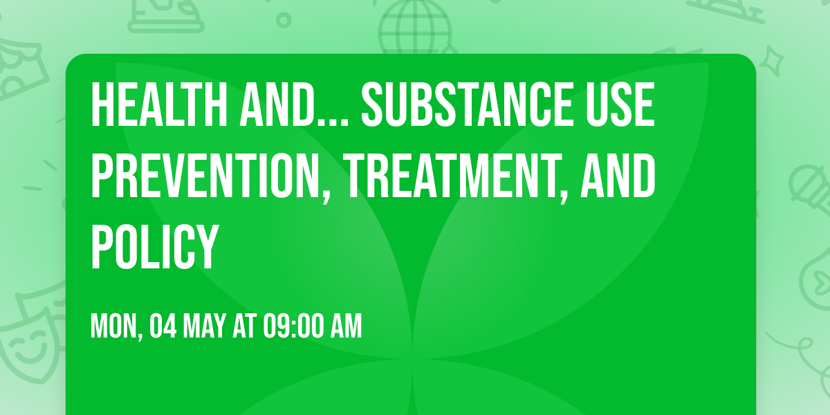Health And... Substance Use Prevention, Treatment, and Policy