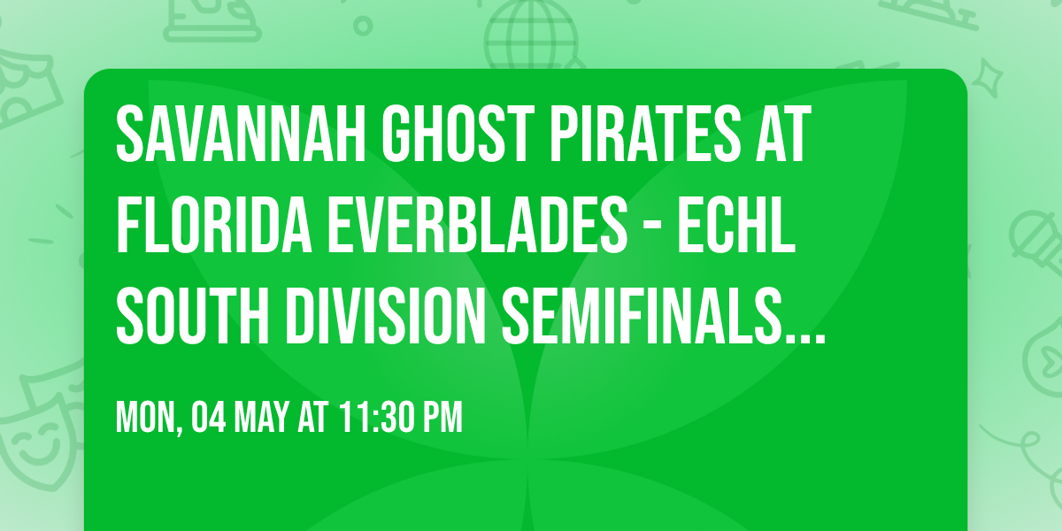 Savannah Ghost Pirates at Florida Everblades - ECHL South Division Semifinals (Game 6, Home Game 3)