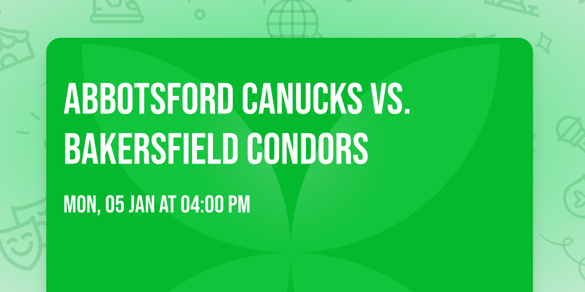 Abbotsford Canucks vs. Bakersfield Condors
