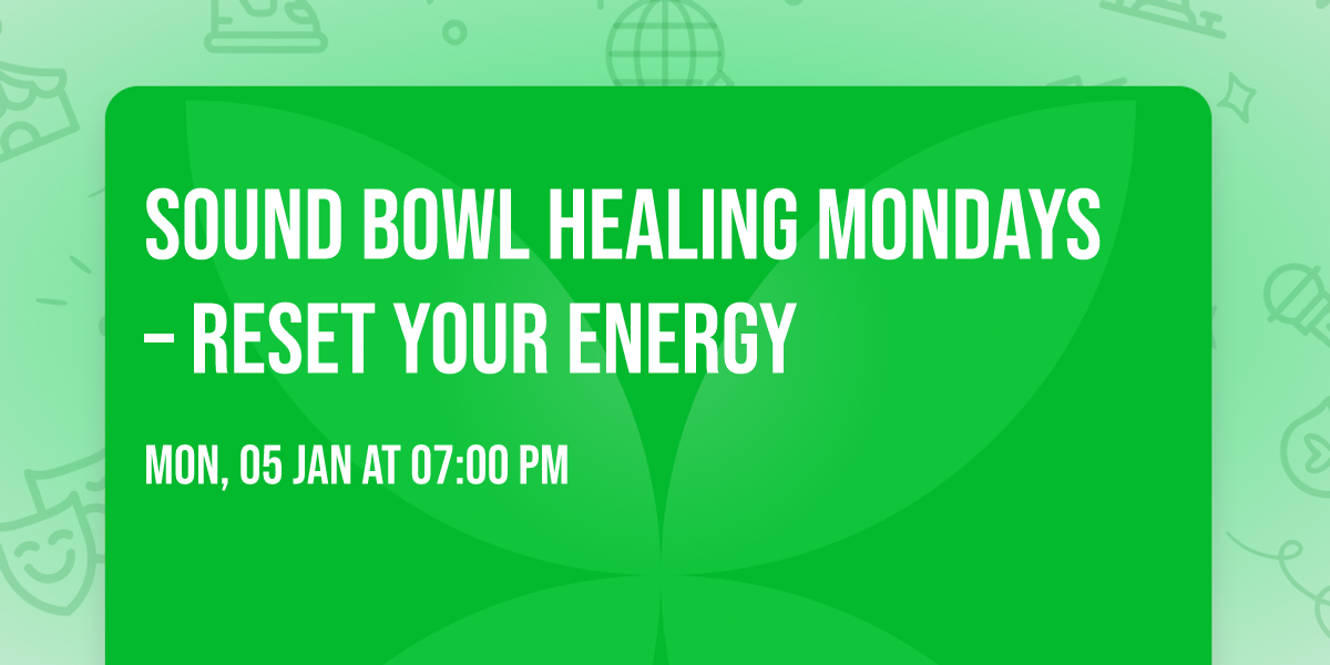 \ud83d\udd2e SOUND BOWL HEALING MONDAYS \u2013 Reset Your Energy \ud83d\udd2e