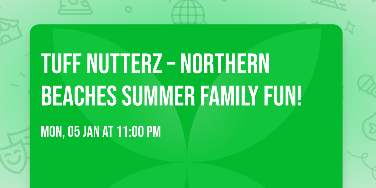 Tuff Nutterz \u2013 Northern Beaches summer Family Fun!