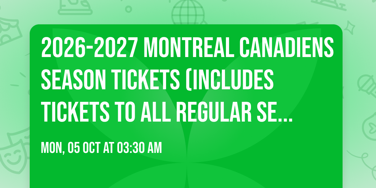 2026-2027 Montreal Canadiens Season Tickets (Includes Tickets To All Regular Season Home Games)