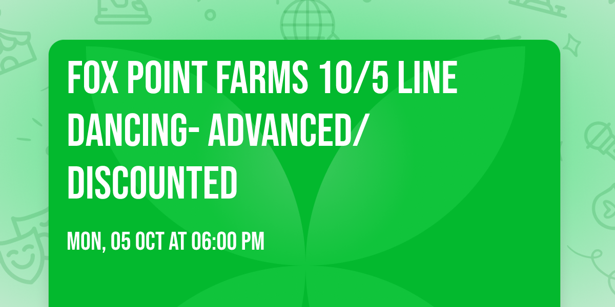 Fox Point Farms 10\/5 Line Dancing- Advanced\/ Discounted