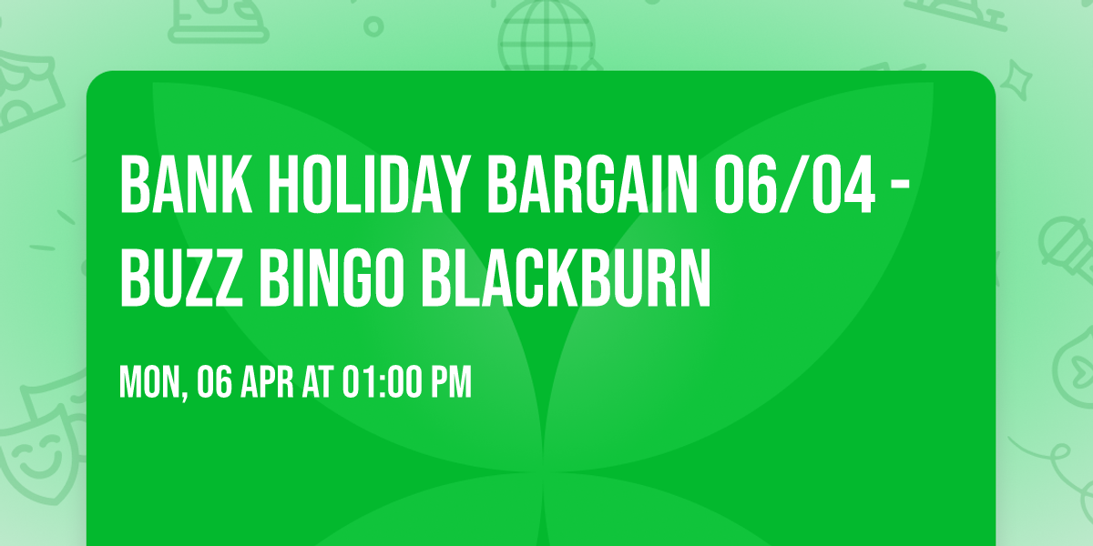 Bank Holiday Bargain 06\/04 - Buzz Bingo Blackburn