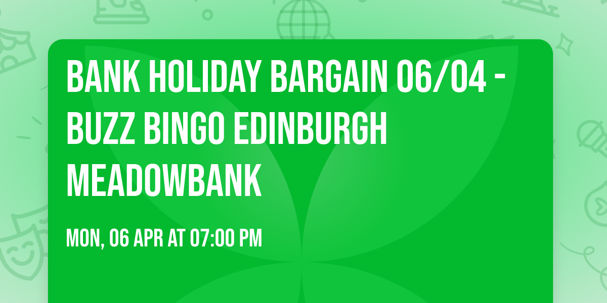 Bank Holiday Bargain 06\/04 - Buzz Bingo Edinburgh Meadowbank