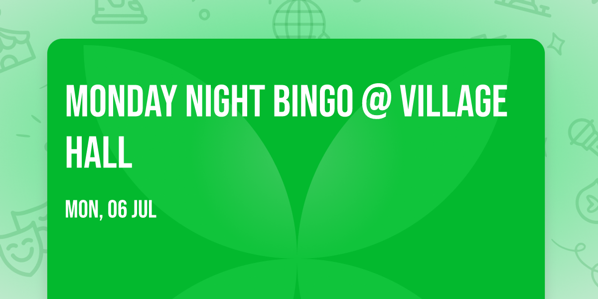MONDAY NIGHT BINGO @ Village Hall\ud83d\udc99