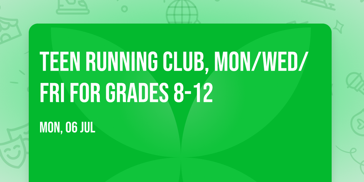 Teen Running Club, Mon\/Wed\/Fri for Grades 8-12