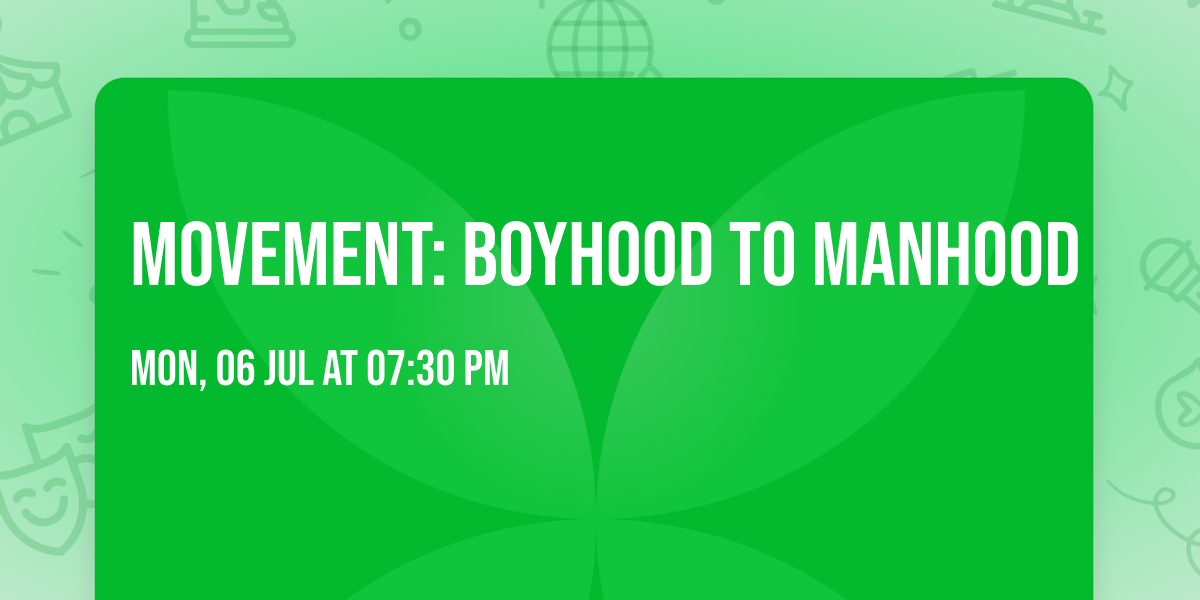 MoveMENt: Boyhood to Manhood