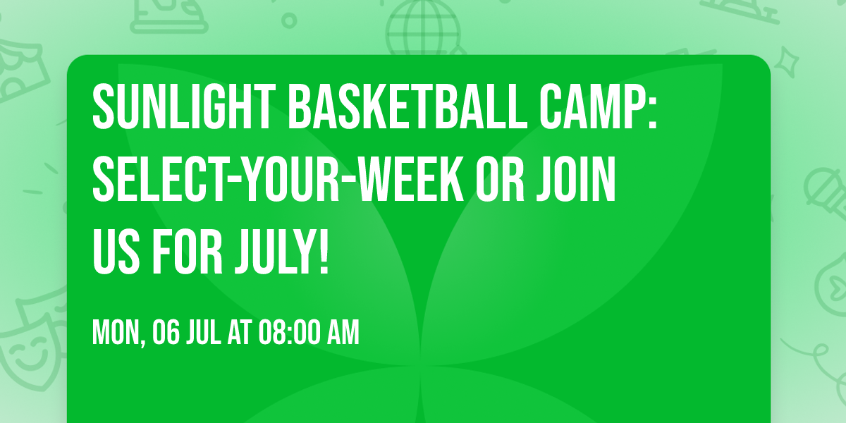  \ud83c\udfc0  Sunlight Basketball Camp:  Select-Your-Week OR Join Us for July! 