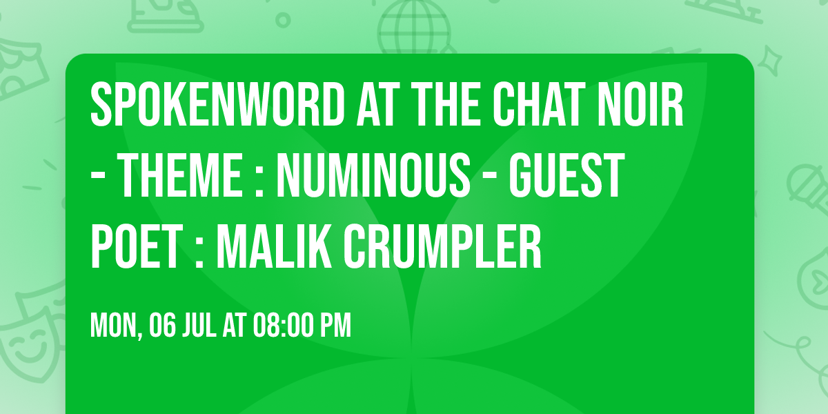 SpokenWord at the Chat Noir - theme : Numinous - guest poet : Malik Crumpler