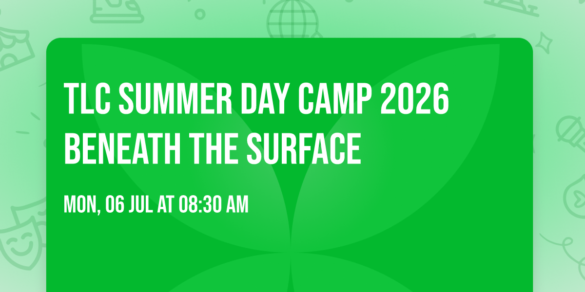 \ud83c\udf1f TLC Summer Day Camp 2026 \ud83c\udf1f \u26cf\ufe0f Beneath the Surface