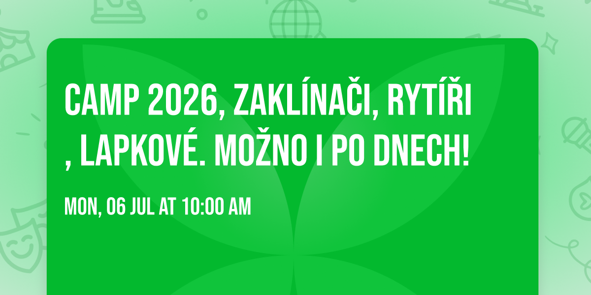 CAMP 2026, zakl\u00edna\u010di, ryt\u00ed\u0159i, lapkov\u00e9. Mo\u017eno i po dnech!