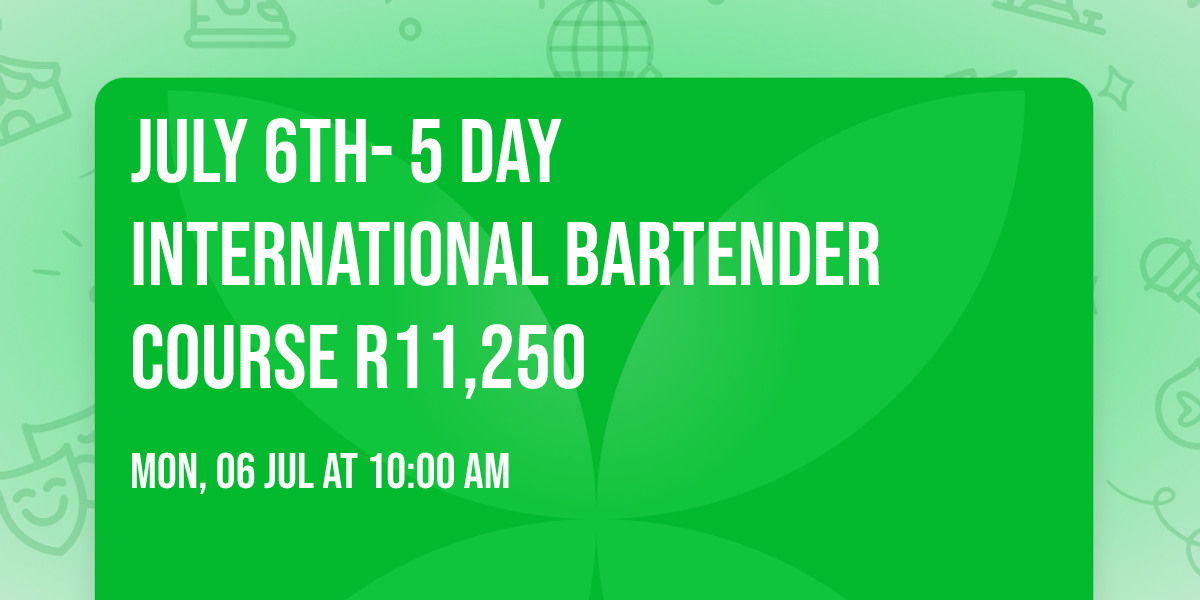 July 6th- 5 day International Bartender Course R11,250
