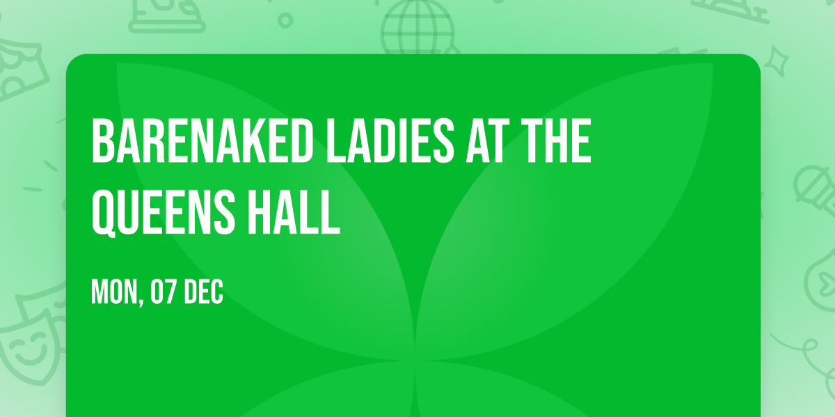Barenaked Ladies at The Queens Hall
