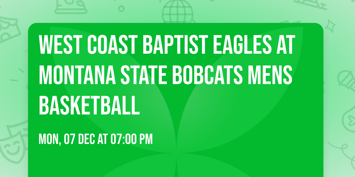 West Coast Baptist Eagles at Montana State Bobcats Mens Basketball