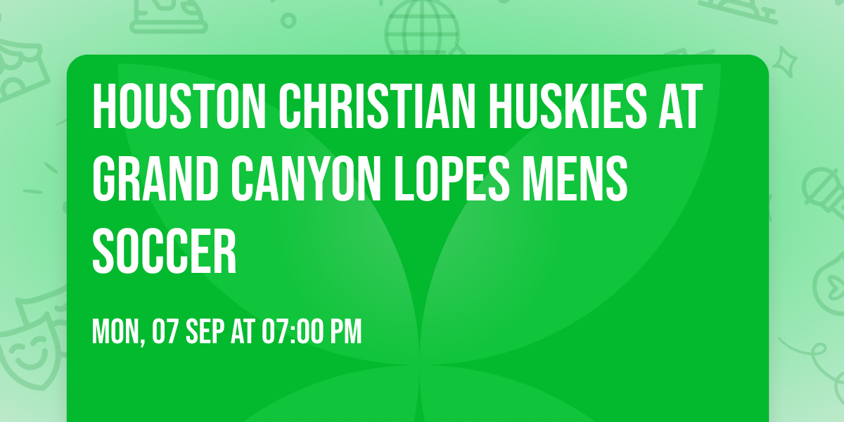 Houston Christian Huskies at Grand Canyon Lopes Mens Soccer