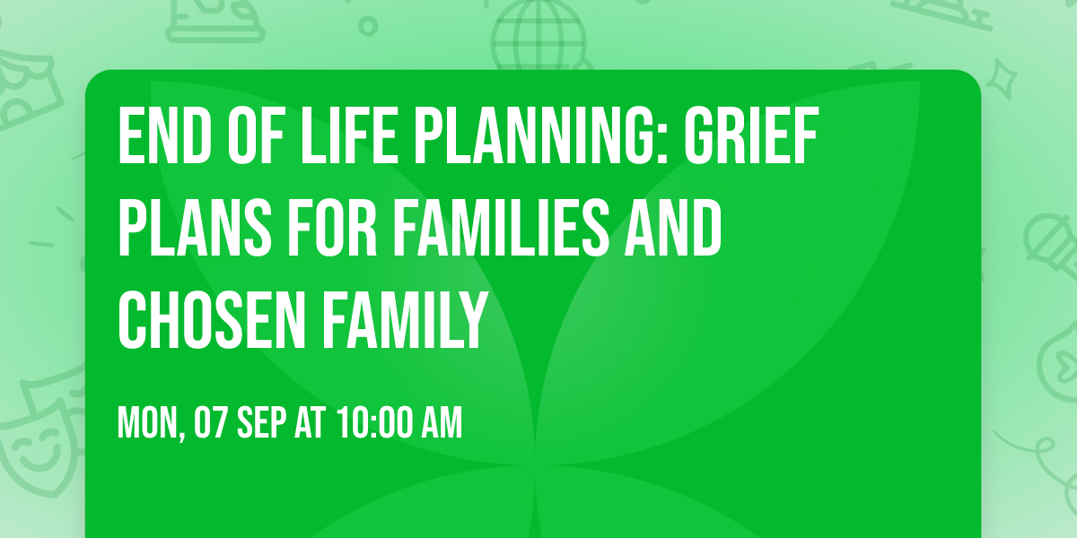 End of Life Planning: Grief Plans for Families and Chosen Family
