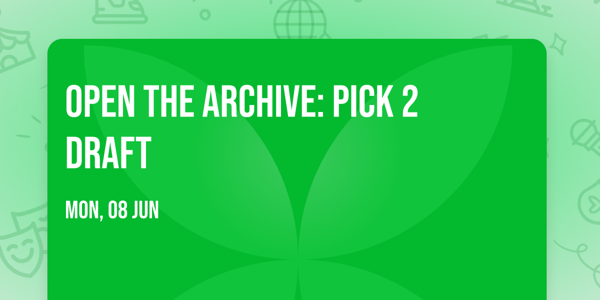 Open the Archive: Pick 2 draft 