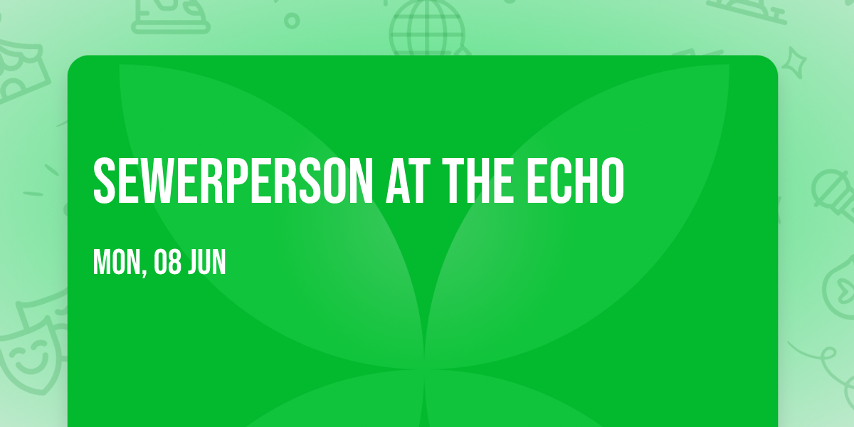 Sewerperson at The Echo