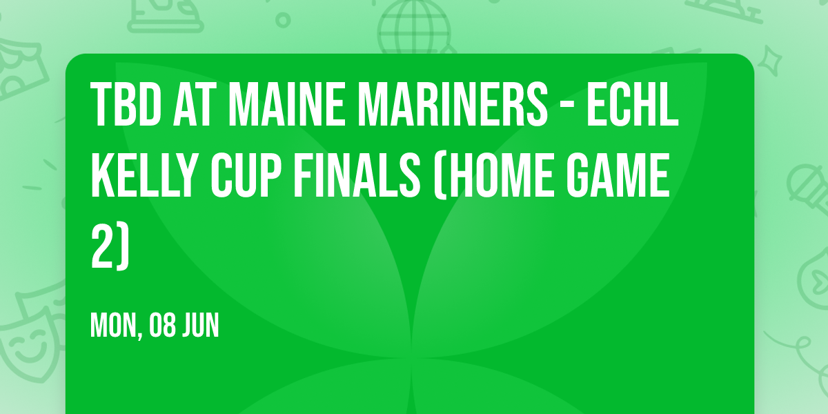TBD at Maine Mariners - ECHL Kelly Cup Finals (Home Game 2)