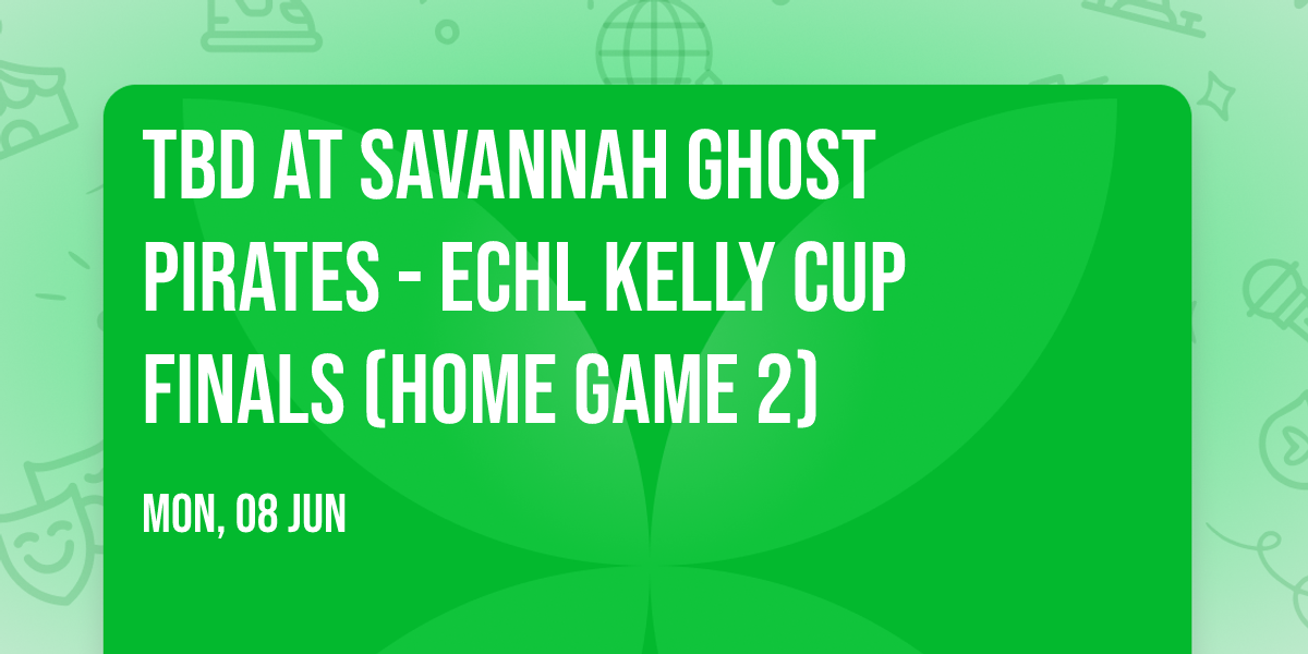 TBD at Savannah Ghost Pirates - ECHL Kelly Cup Finals (Home Game 2)