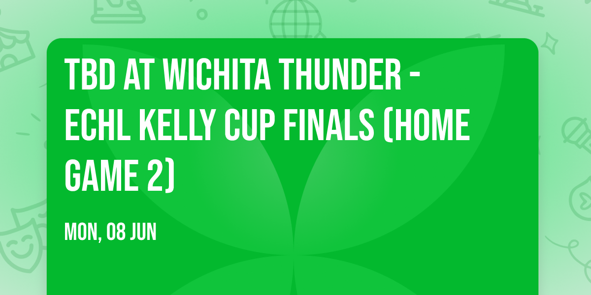 TBD at Wichita Thunder - ECHL Kelly Cup Finals (Home Game 2)