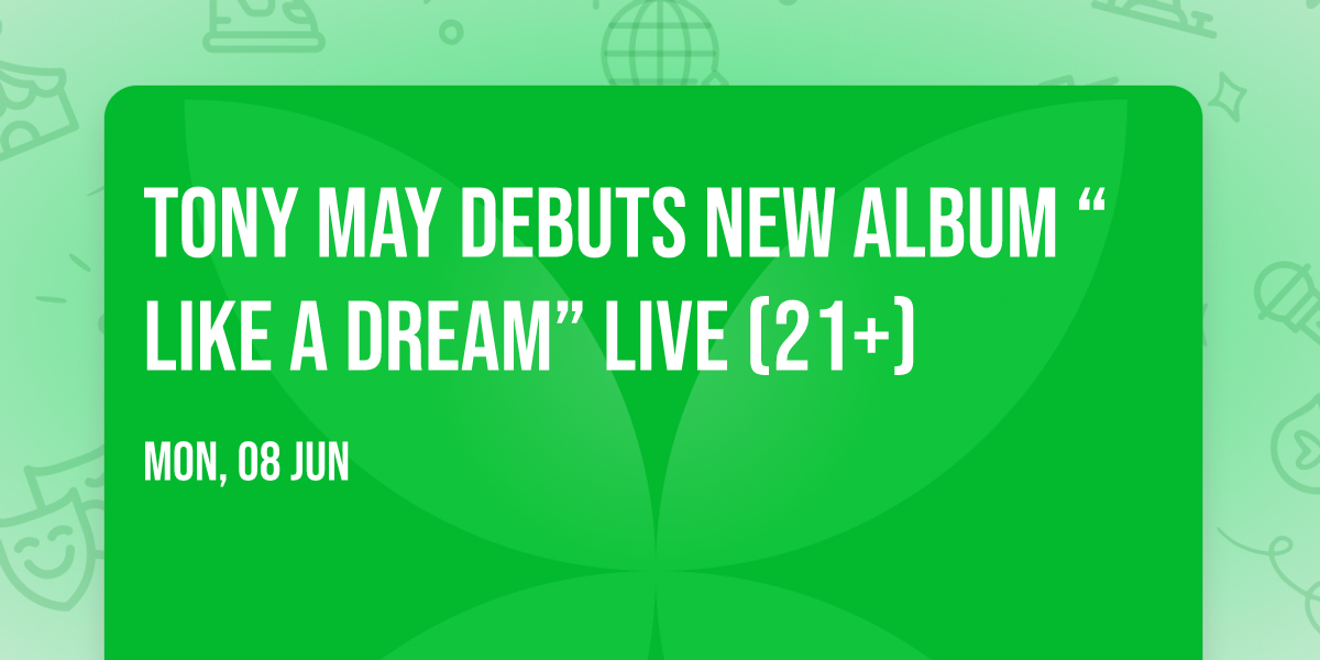 Tony May debuts new album \u201cLike a Dream\u201d Live (21+)