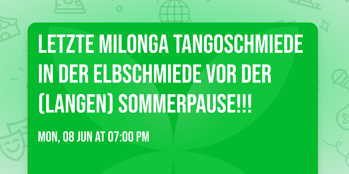 Letzte Milonga Tangoschmiede in der Elbschmiede vor der (langen) Sommerpause!!!