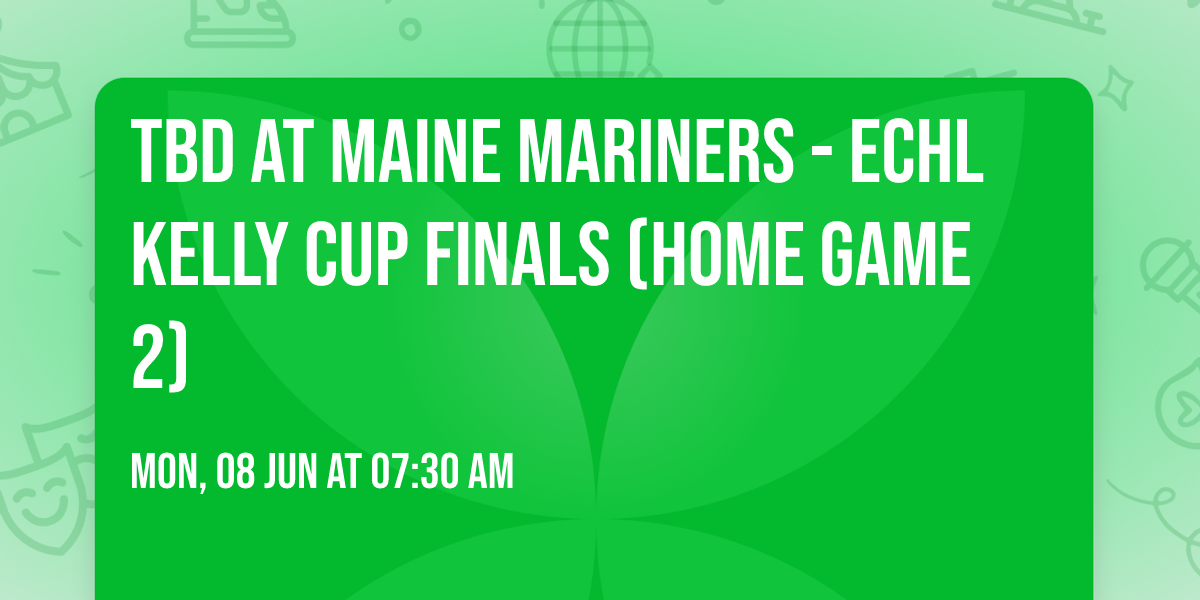 TBD at Maine Mariners - ECHL Kelly Cup Finals (Home Game 2)
