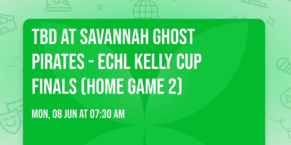 TBD at Savannah Ghost Pirates - ECHL Kelly Cup Finals (Home Game 2)