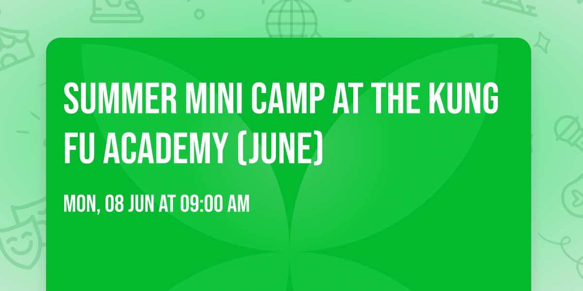 Summer Mini Camp at the Kung Fu Academy (June)