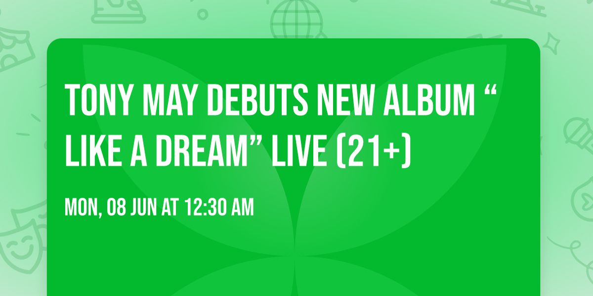 Tony May debuts new album \u201cLike a Dream\u201d Live (21+)