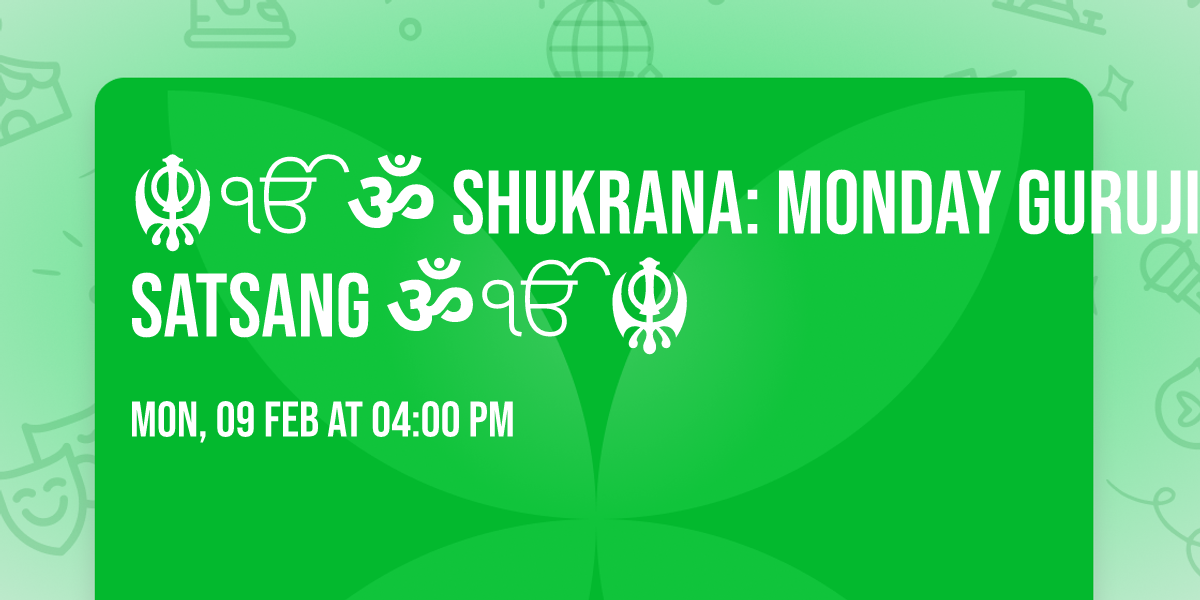 \ud83d\ude4f\ud83c\udf39\u262c\u0a74\u0950\ud83d\udd31 SHUKRANA: MONDAY GURUJI SATSANG \ud83d\udd31\u0950\u0a74\u262c\ud83c\udf39\ud83d\ude4f