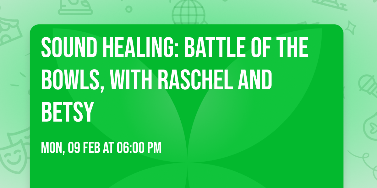 Sound Healing: Battle of the Bowls, with Raschel and Betsy