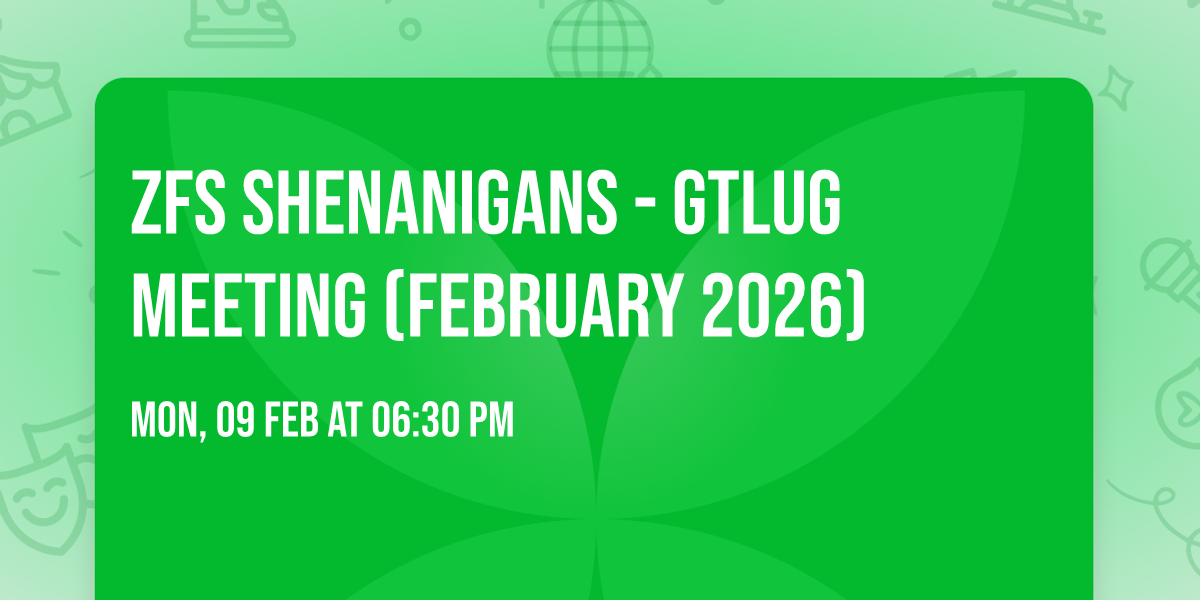 ZFS Shenanigans - GTLUG Meeting (February 2026)