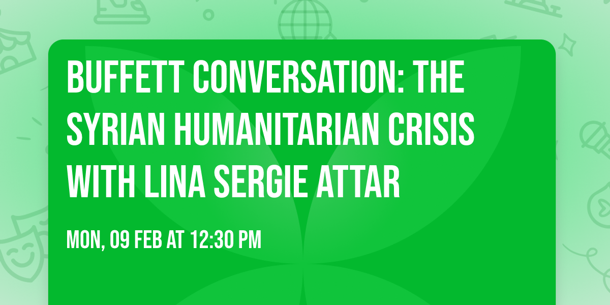 Buffett Conversation: The Syrian Humanitarian Crisis with Lina Sergie Attar