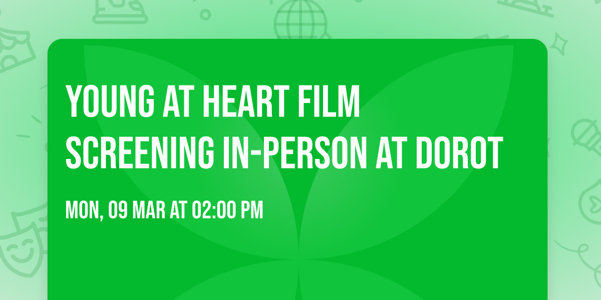 Young at Heart Film Screening IN-PERSON AT DOROT