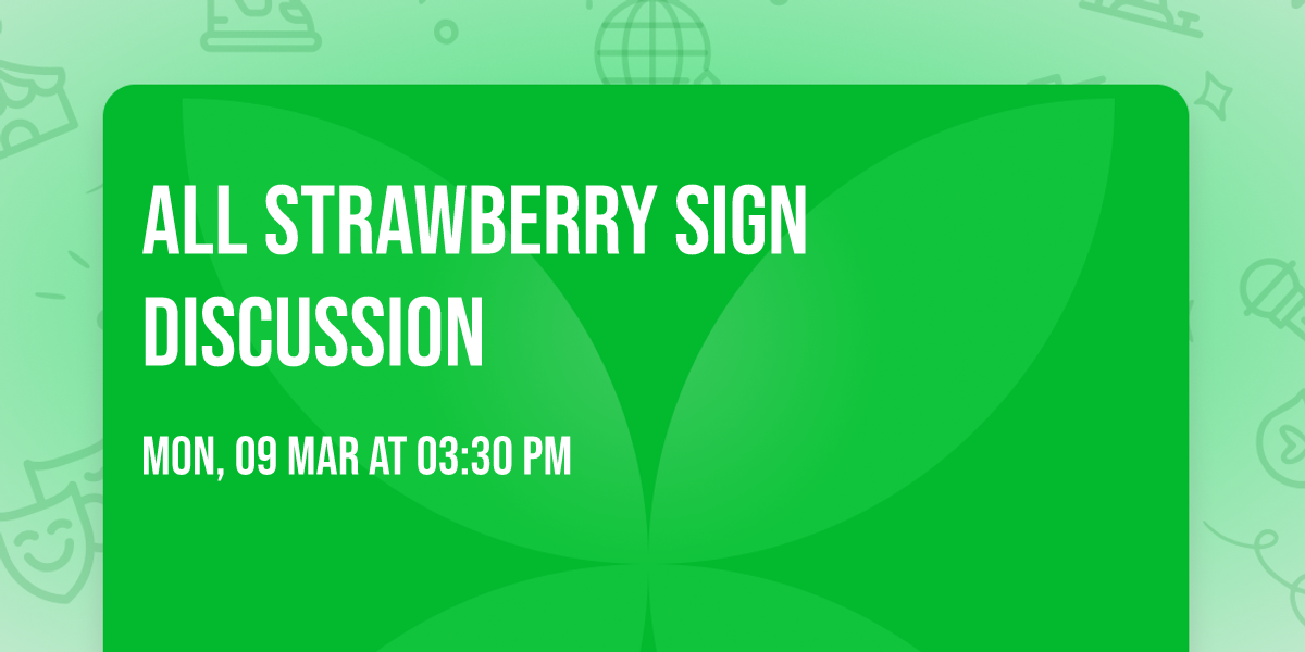 All strawberry sign discussion 
