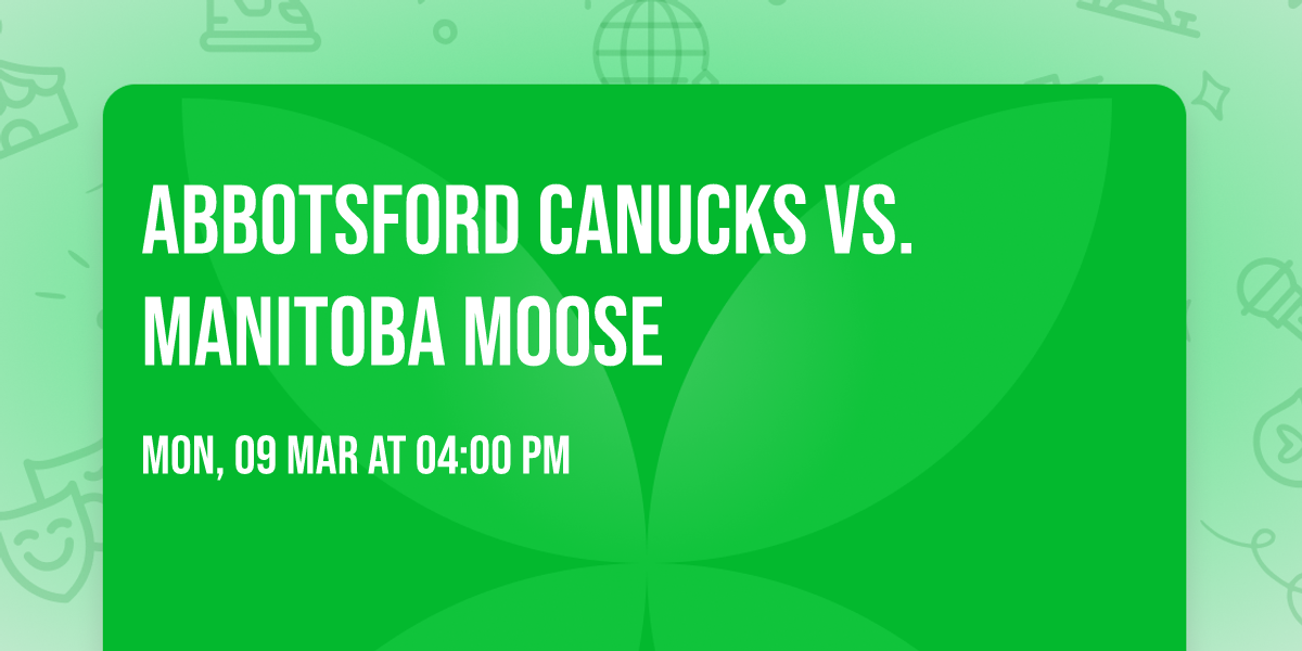 Abbotsford Canucks vs. Manitoba Moose
