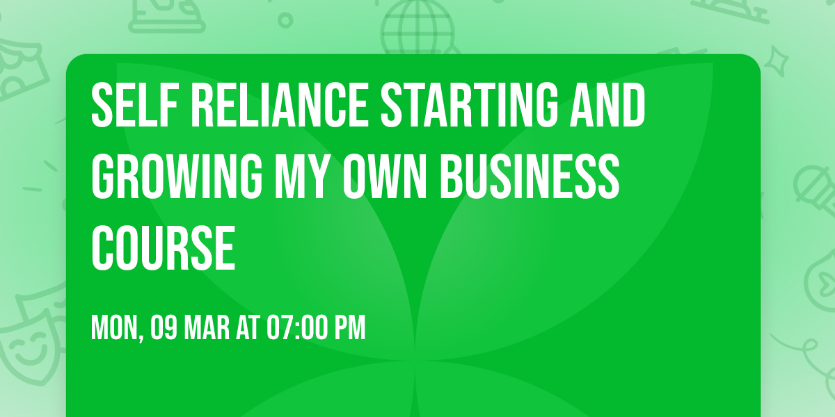 Self Reliance Starting and Growing My Own Business Course