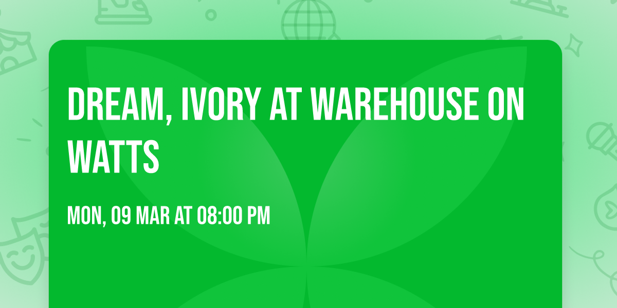 Dream, Ivory at Warehouse on Watts