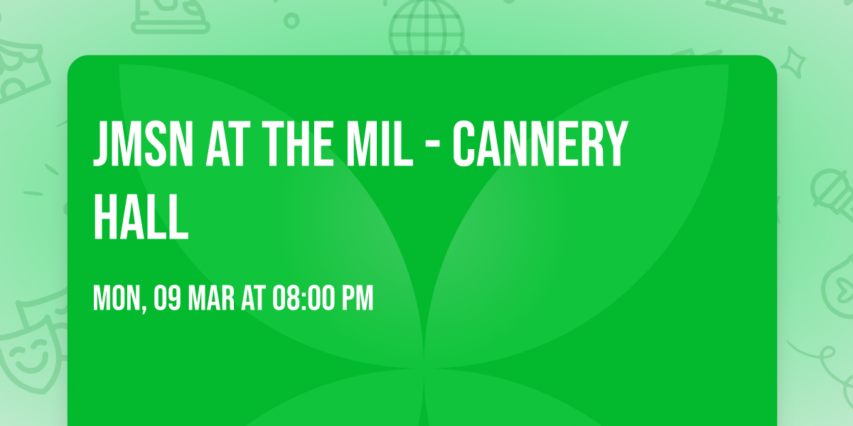 JMSN at The Mil - Cannery Hall